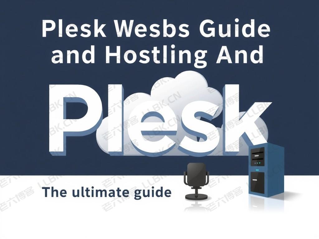 Plesk: The Ultimate Guide to Web Hosting and Management