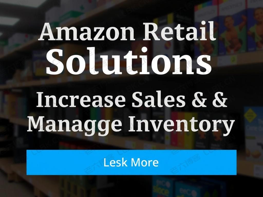 
Amazon Retail Solutions: Boost Sales & Manage Inventory